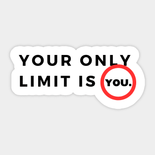 Your only limit is you. Sticker